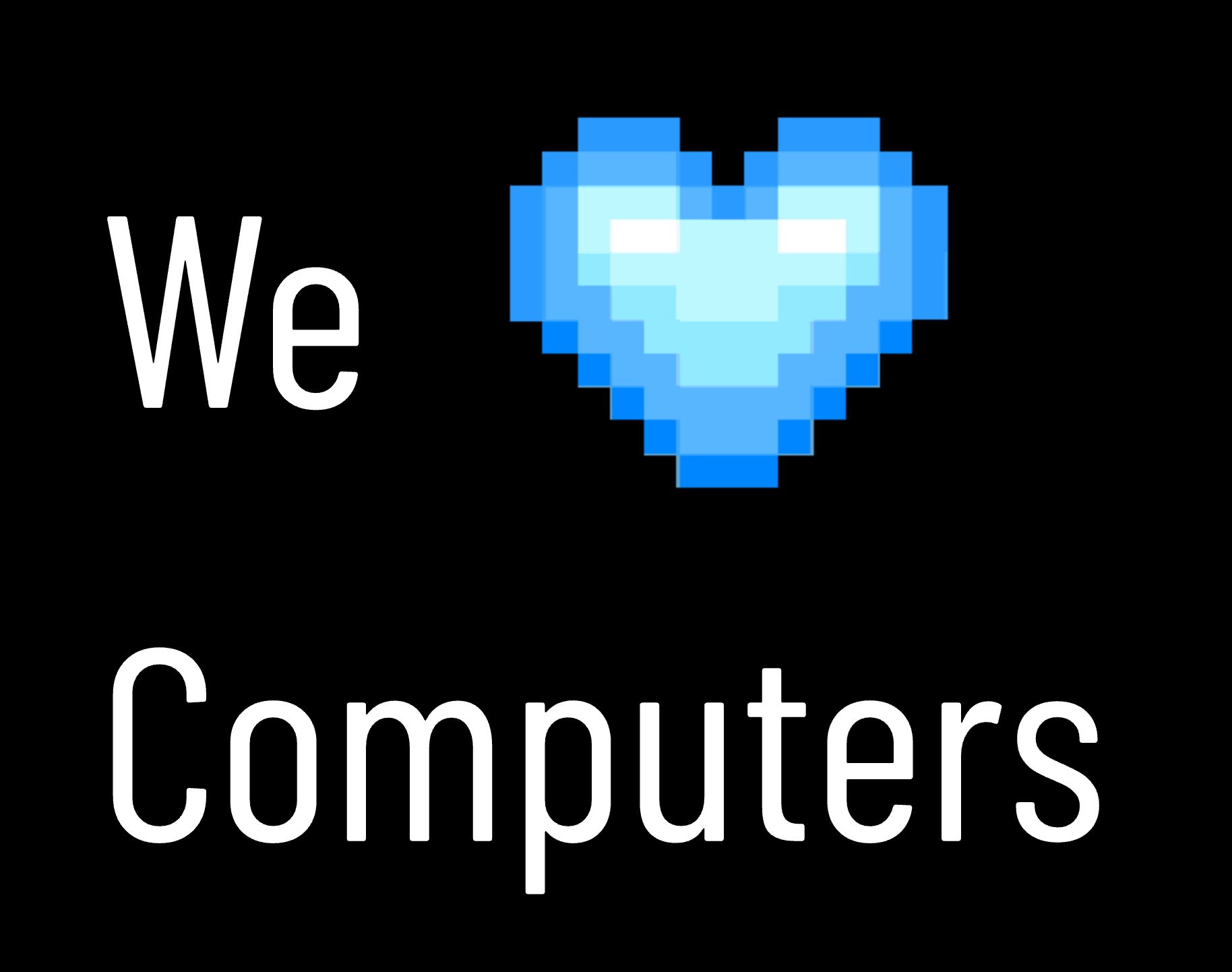 We love computers